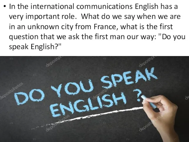 In the international communications English has a very important role. What