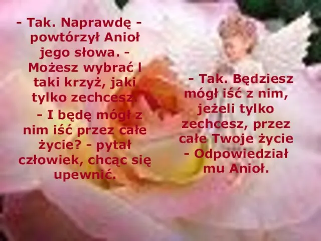 - Tak. Naprawdę - powtórzył Anioł jego słowa. - Możesz wybrać