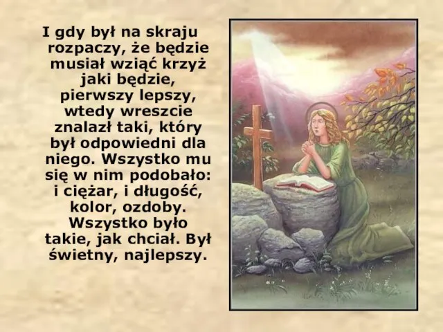 I gdy był na skraju rozpaczy, że będzie musiał wziąć krzyż