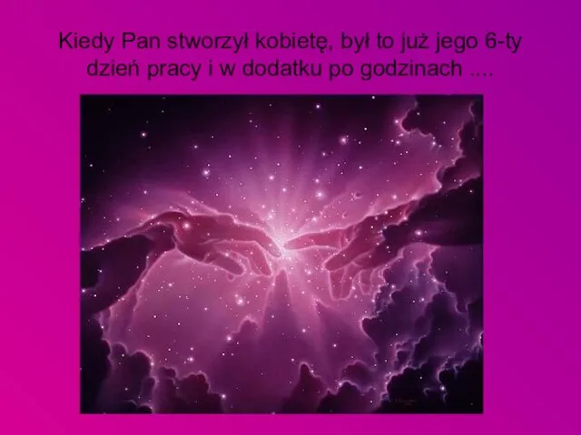 Kiedy Pan stworzył kobietę, był to już jego 6-ty dzień pracy