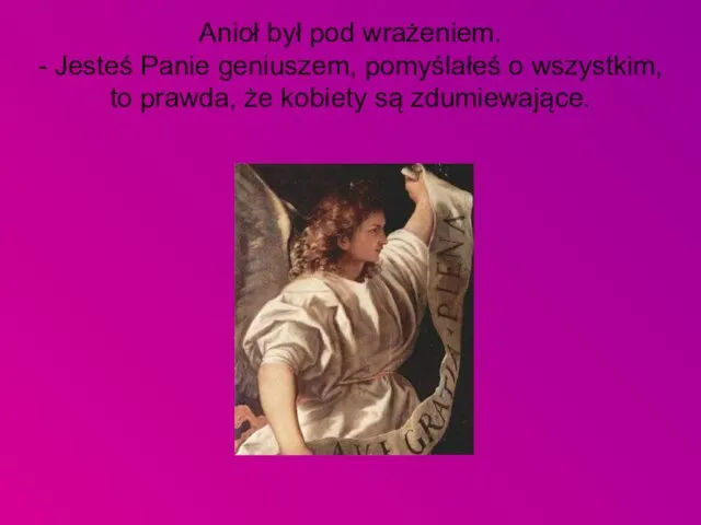 Anioł był pod wrażeniem. - Jesteś Panie geniuszem, pomyślałeś o wszystkim,