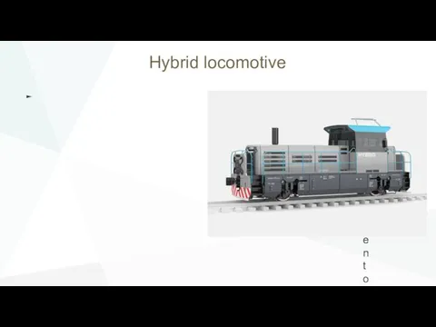 Hybrid locomotive The development of hybrid vehicles is another steady trend.