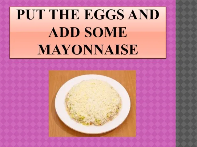 PUT THE EGGS AND ADD SOME MAYONNAISE