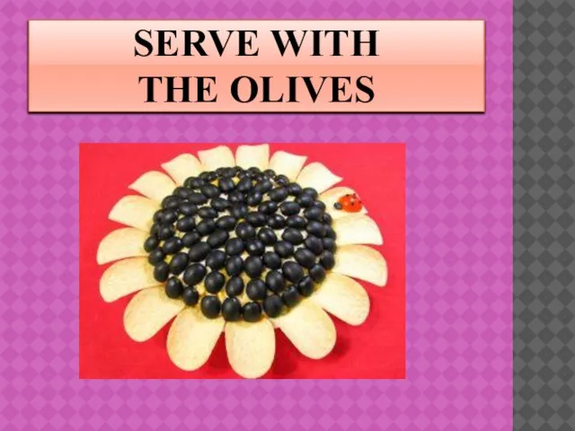 SERVE WITH THE OLIVES