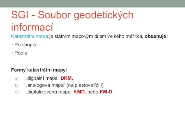 SGI - Soubor geodetických informací Katastrální mapa je státním mapovým dílem