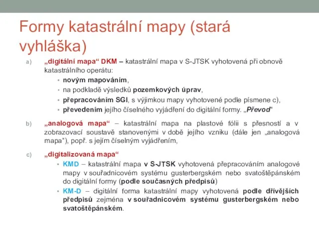 Formy katastrální mapy (stará vyhláška) „digitální mapa“ DKM – katastrální mapa