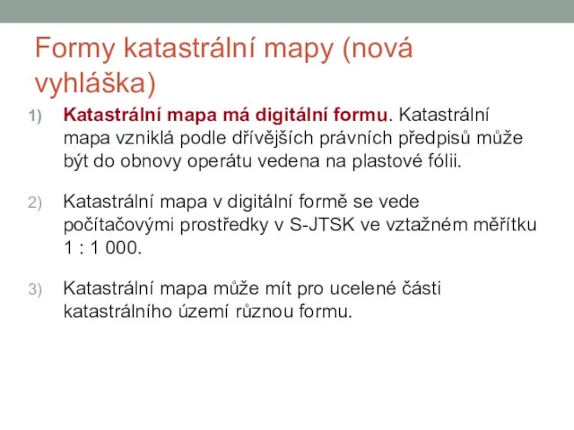 Formy katastrální mapy (nová vyhláška) Katastrální mapa má digitální formu. Katastrální