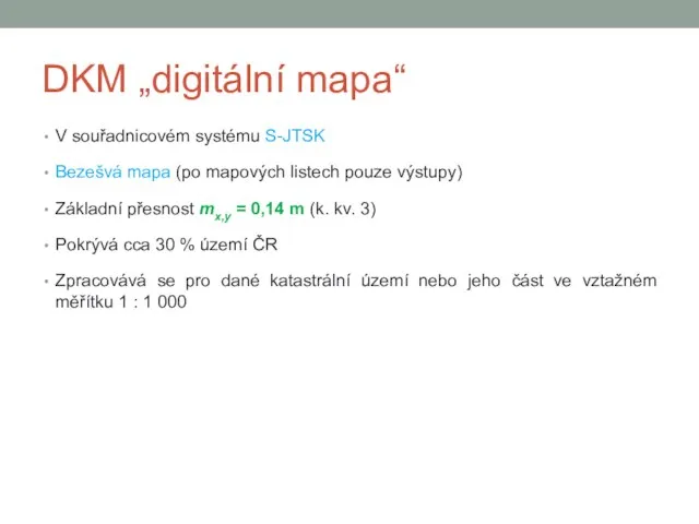 DKM „digitální mapa“ V souřadnicovém systému S-JTSK Bezešvá mapa (po mapových