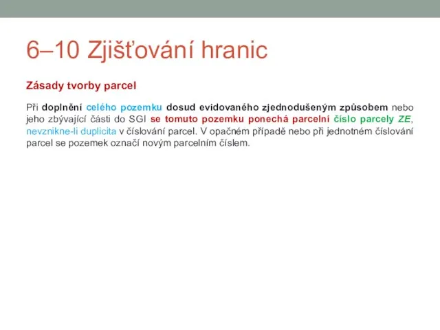 6–10 Zjišťování hranic Zásady tvorby parcel Při doplnění celého pozemku dosud