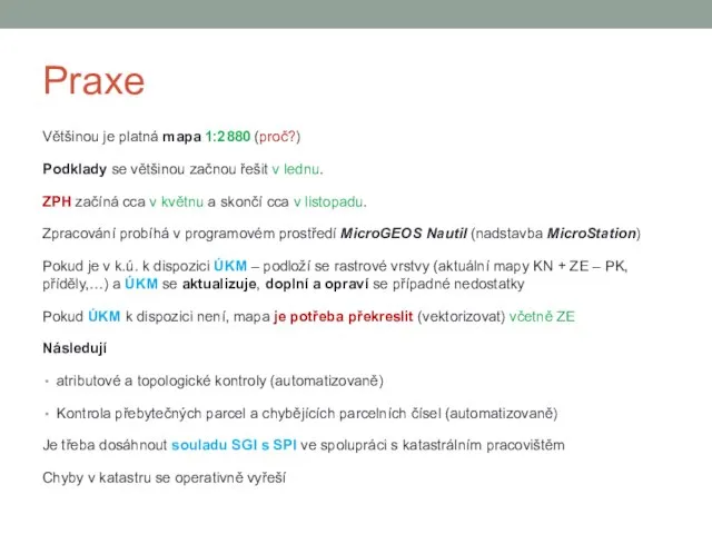 Praxe Většinou je platná mapa 1:2880 (proč?) Podklady se většinou začnou