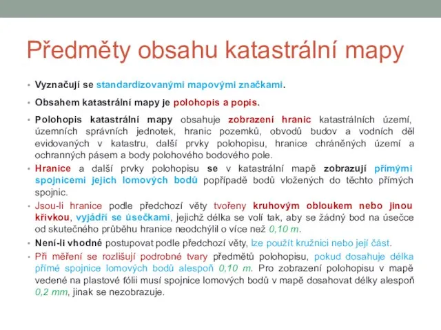 Předměty obsahu katastrální mapy Vyznačují se standardizovanými mapovými značkami. Obsahem katastrální