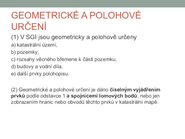 GEOMETRICKÉ A POLOHOVÉ URČENÍ (1) V SGI jsou geometricky a polohově