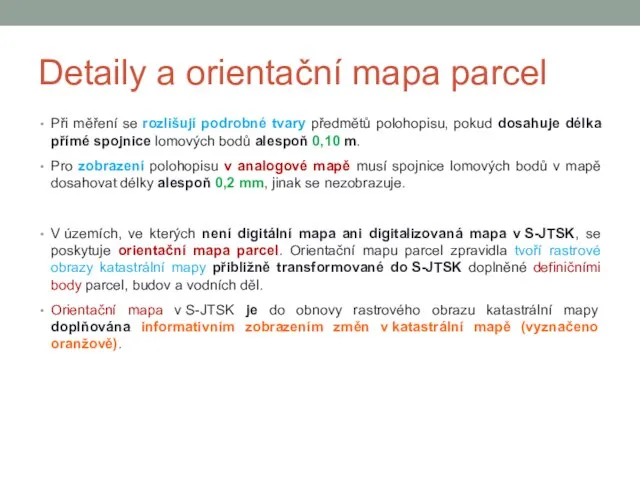 Detaily a orientační mapa parcel Při měření se rozlišují podrobné tvary