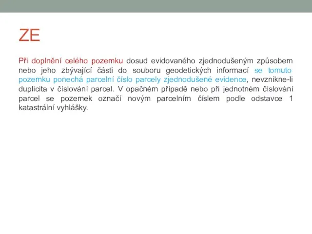 ZE Při doplnění celého pozemku dosud evidovaného zjednodušeným způsobem nebo jeho