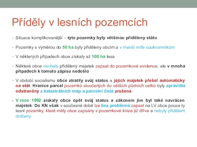 Příděly v lesních pozemcích Situace komplikovanější – tyto pozemky byly většinou