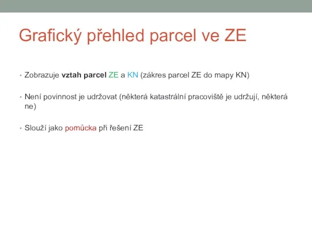 Grafický přehled parcel ve ZE Zobrazuje vztah parcel ZE a KN