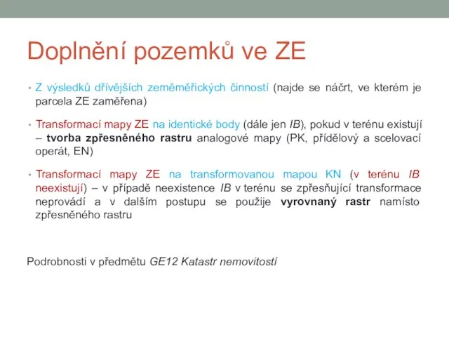 Doplnění pozemků ve ZE Z výsledků dřívějších zeměměřických činností (najde se