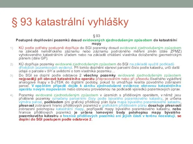 § 93 katastrální vyhlášky § 93 Postupné doplňování pozemků dosud evidovaných