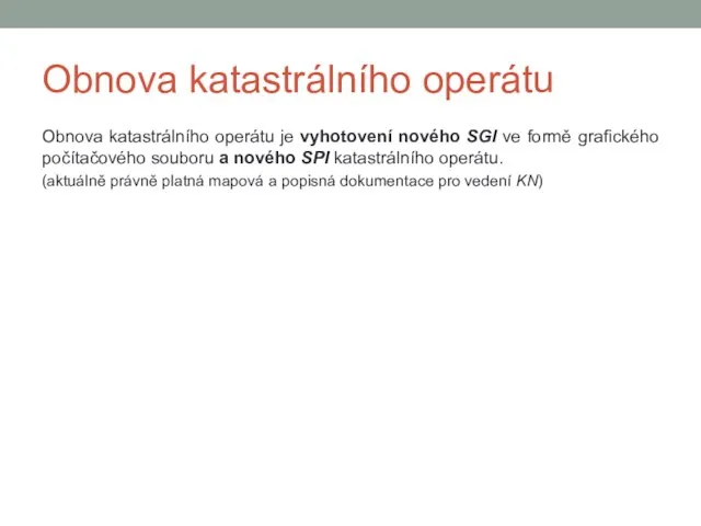 Obnova katastrálního operátu Obnova katastrálního operátu je vyhotovení nového SGI ve