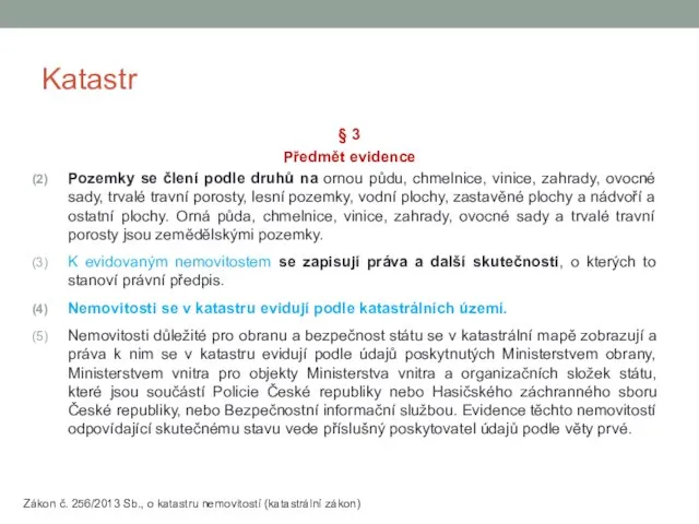 Katastr § 3 Předmět evidence Pozemky se člení podle druhů na