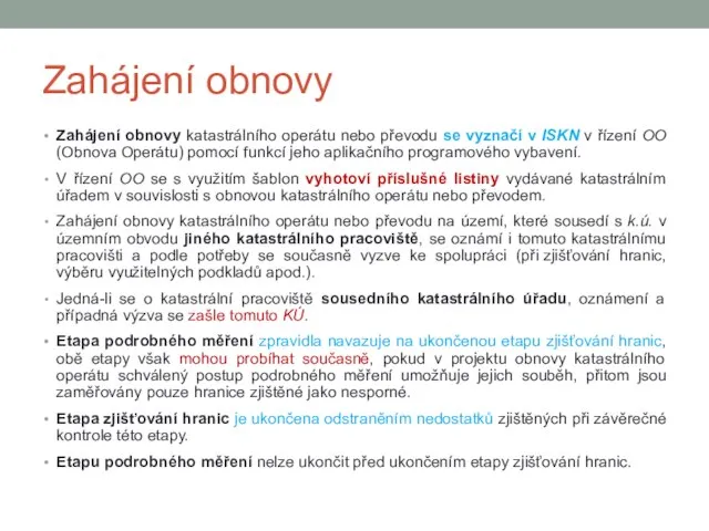 Zahájení obnovy Zahájení obnovy katastrálního operátu nebo převodu se vyznačí v