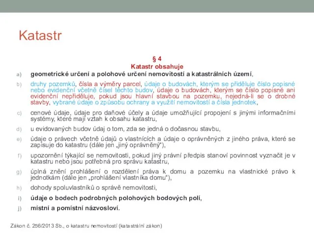 Katastr § 4 Katastr obsahuje geometrické určení a polohové určení nemovitostí