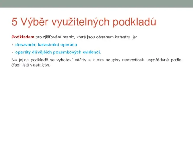 5 Výběr využitelných podkladů Podkladem pro zjišťování hranic, které jsou obsahem