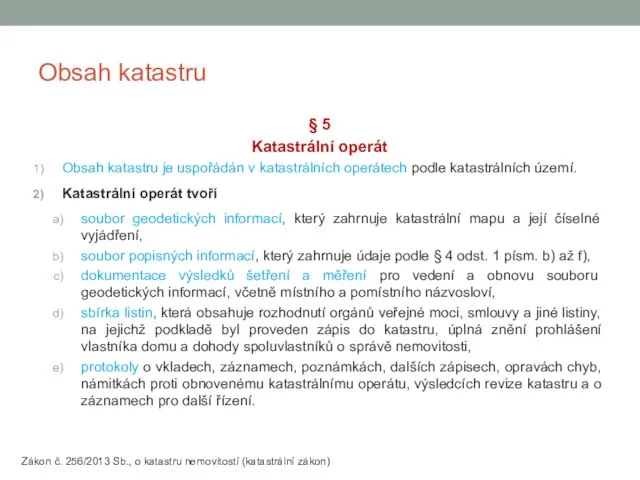 Obsah katastru § 5 Katastrální operát Obsah katastru je uspořádán v