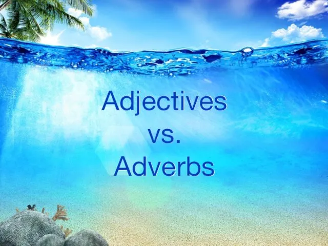 Adjectives vs. Adverbs