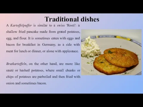 Traditional dishes A Kartoffelpuffer is similar to a swiss 'Rosti': a