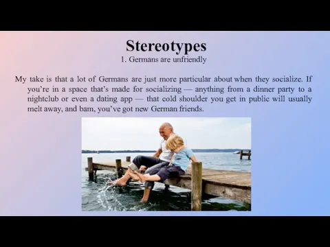 Stereotypes 1. Germans are unfriendly My take is that a lot