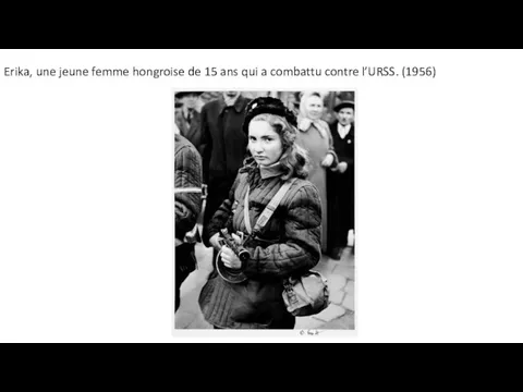 Erika, une jeune femme hongroise de 15 ans qui a combattu contre l’URSS. (1956)