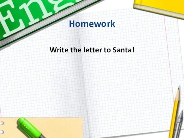 Homework Write the letter to Santa!