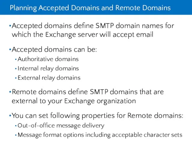 Planning Accepted Domains and Remote Domains Accepted domains define SMTP domain