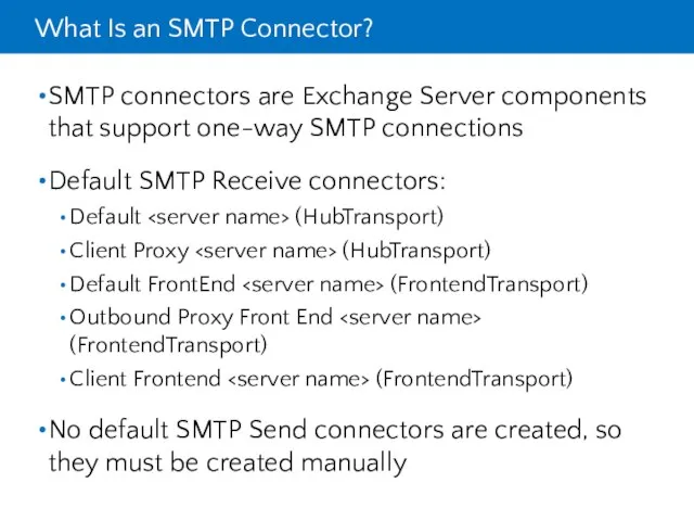 What Is an SMTP Connector? SMTP connectors are Exchange Server components