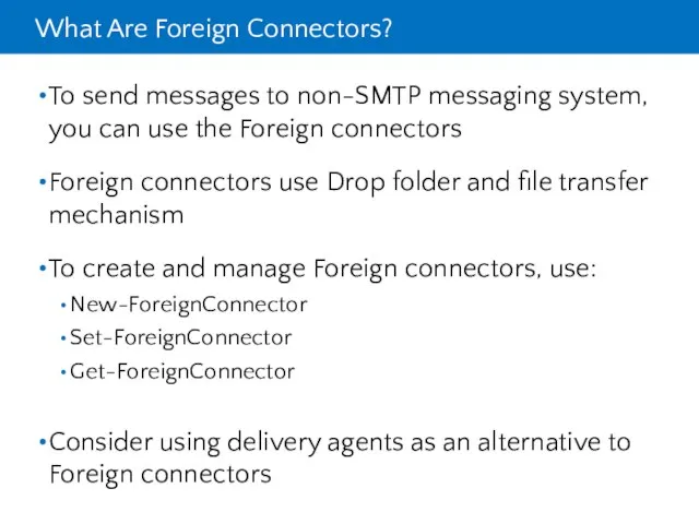 What Are Foreign Connectors? To send messages to non-SMTP messaging system,