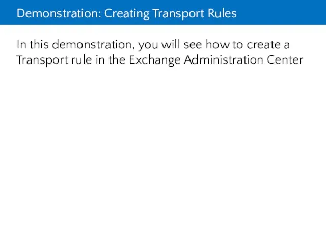 Demonstration: Creating Transport Rules In this demonstration, you will see how