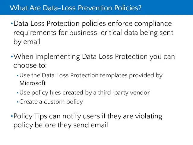 What Are Data-Loss Prevention Policies? Data Loss Protection policies enforce compliance