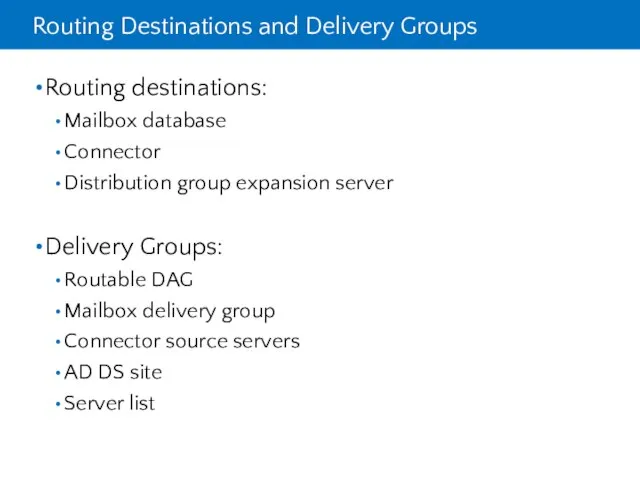 Routing Destinations and Delivery Groups Routing destinations: Mailbox database Connector Distribution