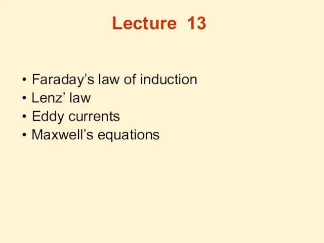 Lecture 13 Faraday’s law of induction Lenz’ law Eddy currents Maxwell’s equations