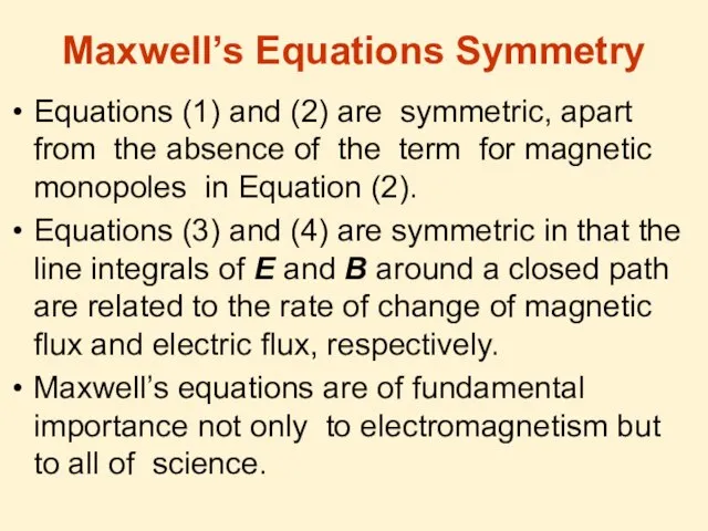 Maxwell’s Equations Symmetry Equations (1) and (2) are symmetric, apart from