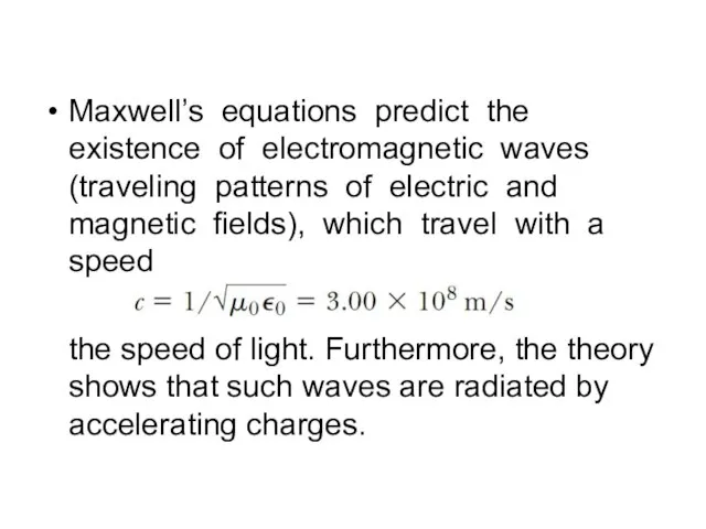 Maxwell’s equations predict the existence of electromagnetic waves (traveling patterns of