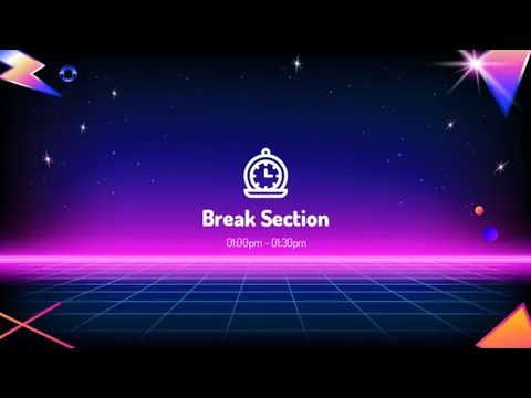 Break Section 01:00pm ~ 01:30pm