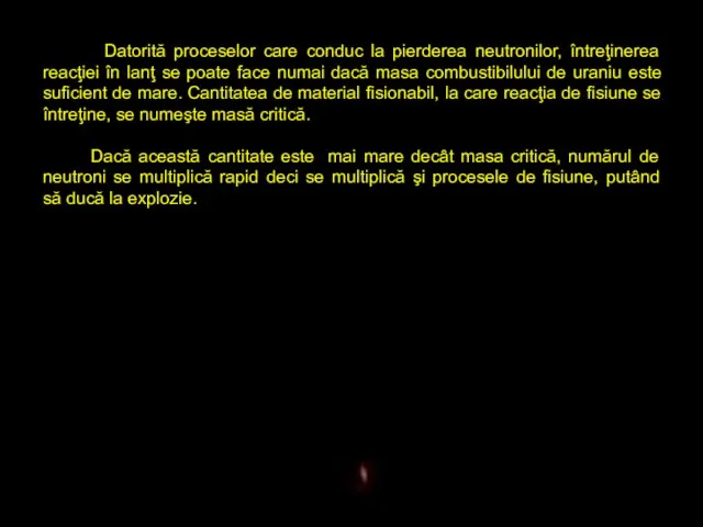 Datorită proceselor care conduc la pierderea neutronilor, întreţinerea reacţiei în lanţ