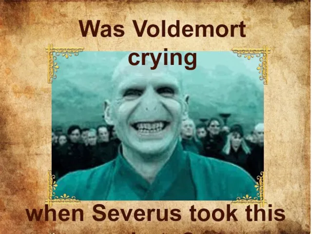 Was Voldemort crying when Severus took this photo?