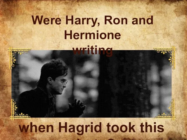Were Harry, Ron and Hermione writing when Hagrid took this photo?