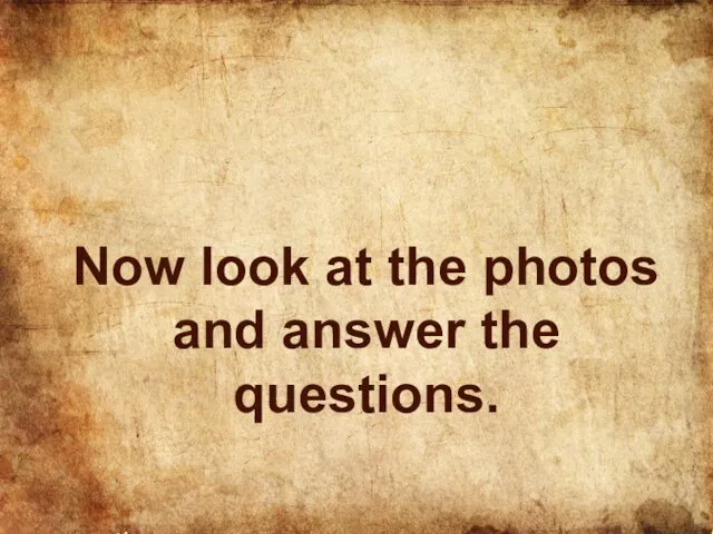 Now look at the photos and answer the questions.