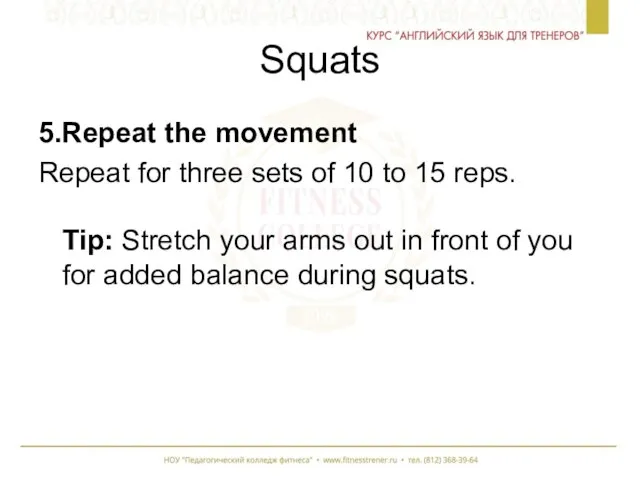 Squats 5.Repeat the movement Repeat for three sets of 10 to