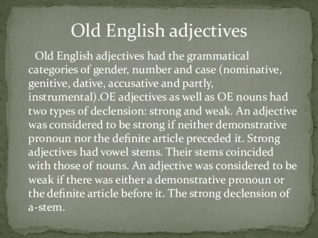 Old English adjectives had the grammatical categories of gender, number and