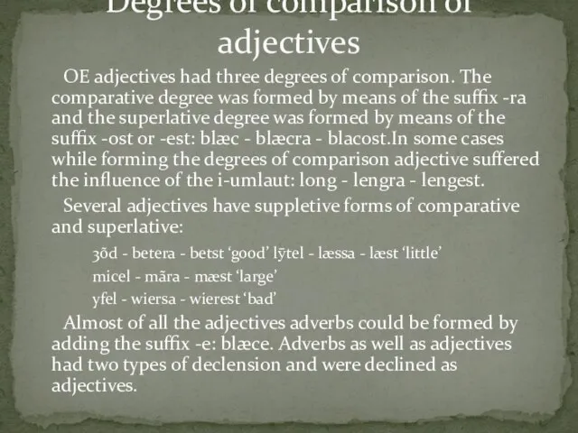 OE adjectives had three degrees of comparison. The comparative degree was